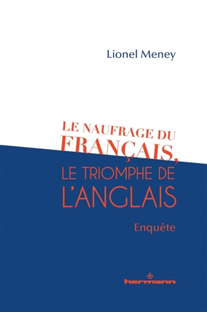 Le naufrage du français, le triomphe de l'anglais : enquête - Lionel Meney