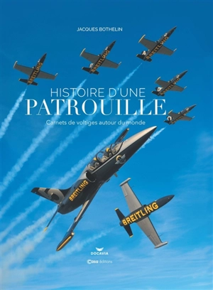 Histoire d'une patrouille : carnets de voltiges autour du monde - Jacques Bothelin