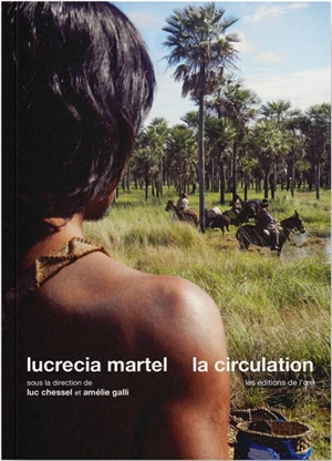 Lucrecia Martel : la circulation