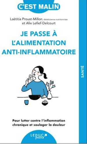 Je passe à l'alimentation anti-inflammatoire : pour lutter contre l'inflammation chronique et soulager la douleur - Alix Lefief-Delcourt