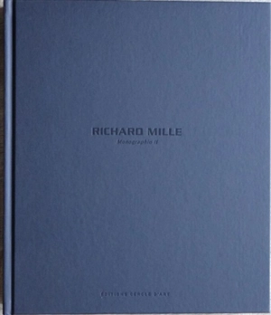 Richard Mille : monographie. Vol. 2. RM 07-01-RM 69. Richard Mille : monograph. Vol. 2. RM 07-01-RM 69