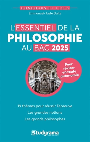 L'essentiel de la philosophie au bac 2025 : 19 thèmes pour réussir l'épreuve, les grandes notions, les grands philosophes - Emmanuel-Juste Duits