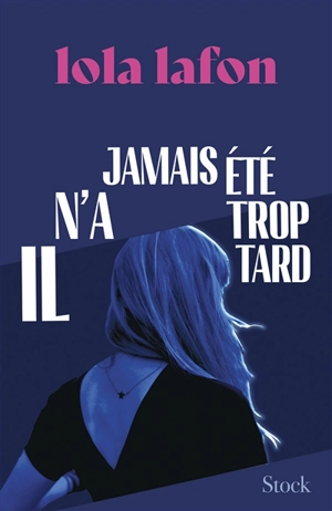 Il n'a jamais été trop tard - Lola Lafon