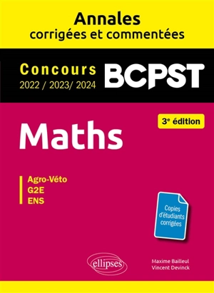 Maths, BCPST : annales corrigées et commentées, concours 2022, 2023, 2024 : agro-véto, G2E, ENS - Maxime Bailleul