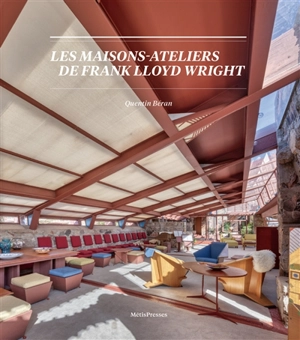 Les maisons-ateliers de Frank Lloyd Wright - Quentin Béran