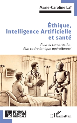 Ethique, intelligence artificielle et santé : pour la construction d'un cadre éthique opérationnel - Marie-Caroline Laï