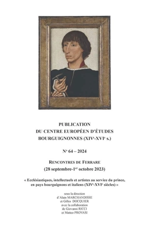 Ecclésiastiques, intellectuels et artistes au service du prince, en pays bourguignons et italiens (XIVe-XVIe siècles) : rencontres de Ferrare (28 septembre-1er octobre 2023) - Centre européen d'études bourguignonnes (XIVe-XVIe s.). Rencontres (2023 ; Ferrare, Italie)