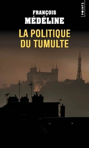 La politique du tumulte - François Médéline