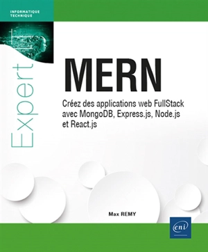 MERN : créez des applications web FullStack avec MongoDB, Express.js, Node.js et React.js - Max Rémy