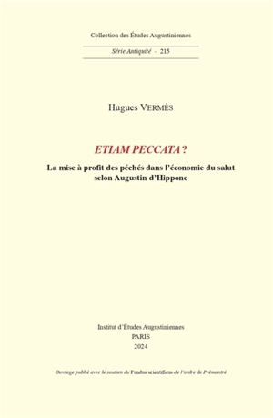 Etiam peccata ? : la mise à profit des péchés dans l'économie du salut selon Augustin d'Hippone - Hugues Vermès