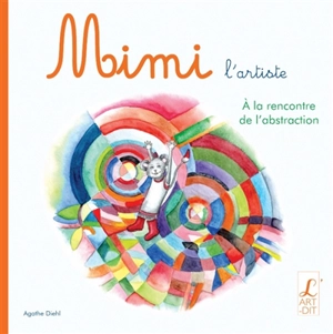 Mimi l'artiste. A la rencontre de l'abstraction - Agathe Diehl