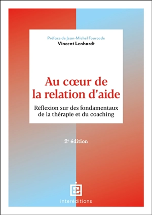 Au coeur de la relation d'aide : réflexion sur des fondamentaux de la thérapie et du coaching - Vincent Lenhardt