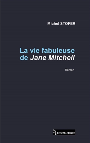 LA VIE FABULEUSE DE JANE MITCHELL - Michel STOFER