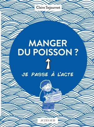 Manger du poisson ? - Claire Sejournet