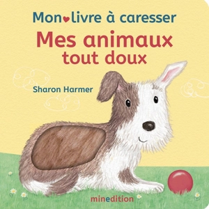 Mes animaux tout doux : mon livre à caresser - Sharon Harmer