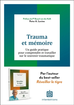 Trauma et mémoire : un guide pratique pour comprendre et travailler sur le souvenir traumatique - Peter A. Levine