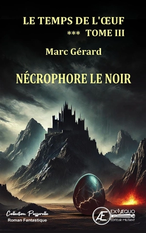 Le temps de l'oeuf. Vol. 3. Nécrophore le Noir : roman fantastique - Marc Gérard