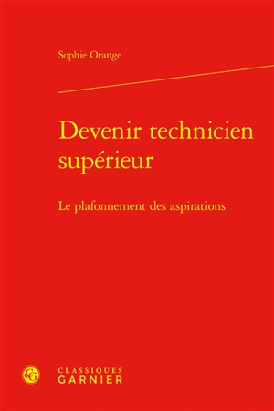 Devenir technicien supérieur : le plafonnement des aspirations - Sophie Orange