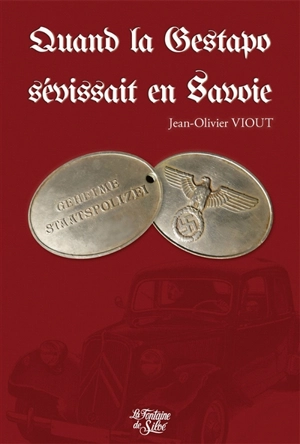 Quand la Gestapo sévissait en Savoie : 1943-1944, la terreur jour après jour - Jean-Olivier Viout