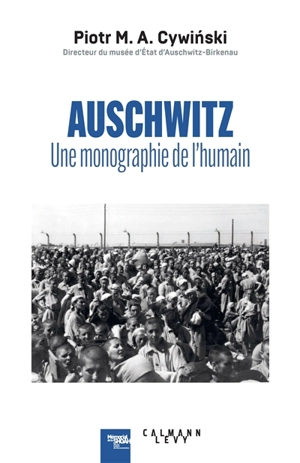 Auschwitz : une monographie de l'humain - Piotr Cywinski