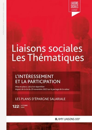 Liaisons sociales. Les thématiques, n° 122. L'intéressement et la participation : mise en place, calcul et répartition : impact de la loi du 29 novembre 2023 sur le partage de la valeur - Sandra Limou