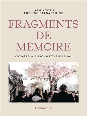 Fragments de mémoire : voyages à Auschwitz-Birkenau - Haïm Korsia