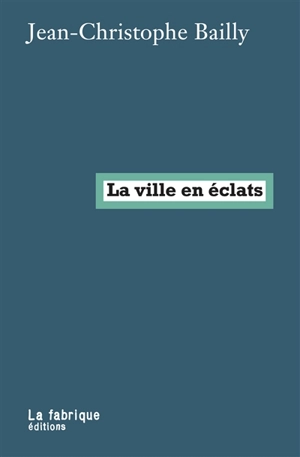 La ville en éclats - Jean-Christophe Bailly