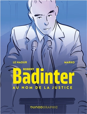 Robert Badinter, au nom de la justice - Jean-Yves Le Naour