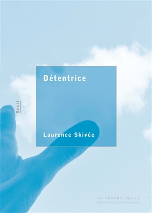 Détentrice : récit - Laurence Skivée