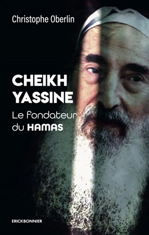 Cheikh Yassine : le fondateur du Hamas - Christophe Oberlin