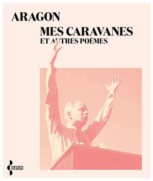 Mes caravanes : et autres poèmes - Louis Aragon