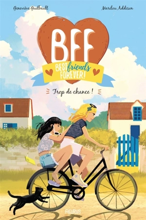 BFF best friends forever!. Vol. 11. Trop de chance ! - Geneviève Guilbault