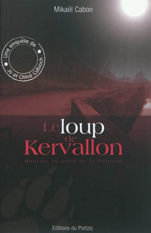 Une enquête de Jo et Chloé Cabioch. Vol. 1. Le loup de Kervallon : meurtre au bord de la Penfeld - Mikaël Cabon