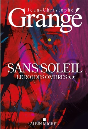 Sans soleil. Vol. 2. Le roi des ombres - Jean-Christophe Grangé