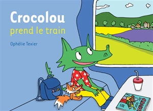 Crocolou prend le train - Ophélie Texier