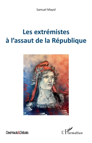 Les extrémistes à l'assaut de la République - Samuel Mayol