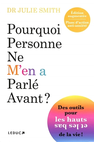 Pourquoi personne ne m'en a parlé avant ? : des outils pour les hauts et les bas de la vie ! : plans d'action anti-anxiété - Julie Smith