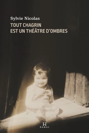 Tout chagrin est un théâtre d'ombres - Sylvie Nicolas