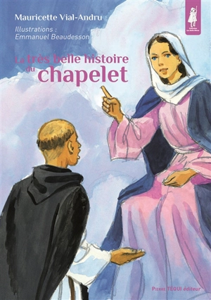 La très belle histoire du chapelet : priez le chapelet, mes enfants ! - Mauricette Vial-Andru