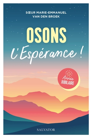 Osons l'espérance ! - Marie-Emmanuelle van den Broek