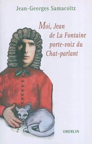 Moi, Jean de La Fontaine porte-voix du Chat-parlant - Jean-Georges Samacoïtz