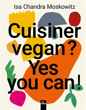 Cuisiner vegan ? Yes you can ! - Isa Chandra Moskowitz