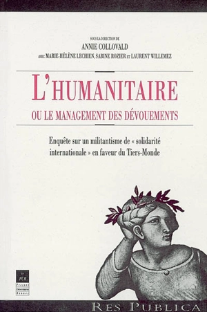 L'humanitaire ou Le management des dévouements : enquête sur un militantisme de solidarité internationale en faveur du tiers-monde