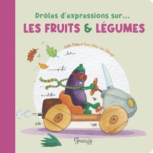 Drôles d'expressions sur... les fruits & légumes - Estelle Mialon