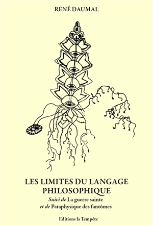 Les limites du langage philosophique. La guerre sainte. Pataphysique des fantômes - René Daumal