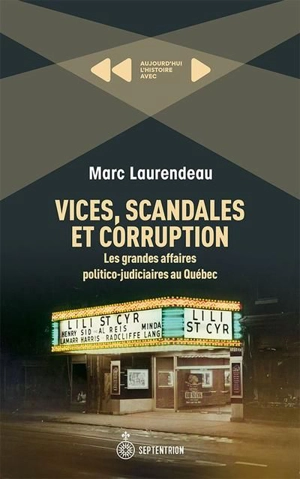 Vices, scandales et corruption : grandes affaires politico-judiciaires au Québec - Marc Laurendeau