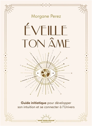 Eveille ton âme : guide initiatique pour développer son intuition et se connecter à l'Univers - Morgane Perez