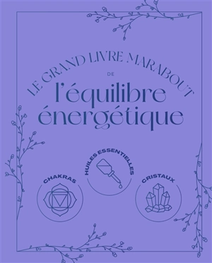 Le grand livre Marabout de l'équilibre énergétique : chakras, huiles essentielles, cristaux - Lisa Butterworth