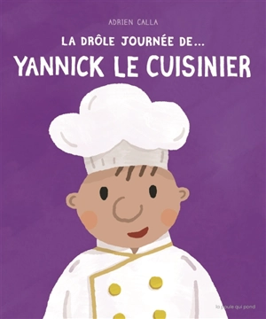 La drôle journée de... Yannick le cuisinier - Adrien Calla