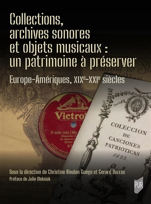 Collections, archives sonores et objets musicaux : un patrimoine à préserver : Europe-Amériques, XIXe-XXIe siècles